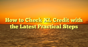 How to Check XL Credit with the Latest Practical Steps