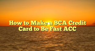 How to Make a BCA Credit Card to Be Fast ACC