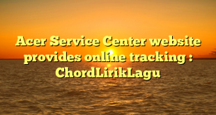 Acer Service Center website provides online tracking : ChordLirikLagu