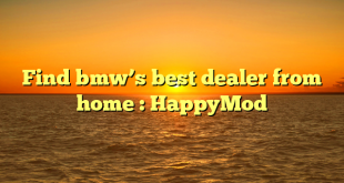 Find bmw’s best dealer from home : HappyMod