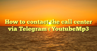 How to contact the call center via Telegram : YoutubeMp3