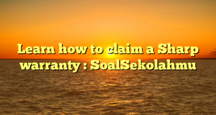 Learn how to claim a Sharp warranty : SoalSekolahmu