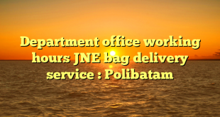 Department office working hours JNE bag delivery service : Polibatam