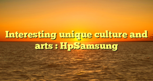 Interesting unique culture and arts : HpSamsung