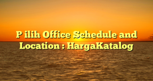 P ilih Office Schedule and Location : HargaKatalog