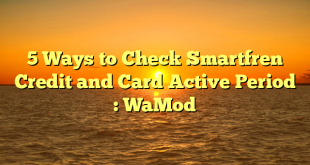 5 Ways to Check Smartfren Credit and Card Active Period : WaMod