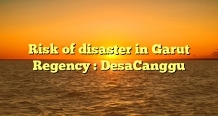 Risk of disaster in Garut Regency : DesaCanggu