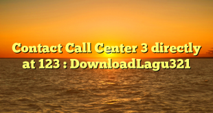 Contact Call Center 3 directly at 123 : DownloadLagu321