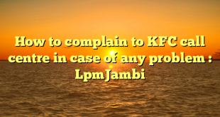 How to complain to KFC call centre in case of any problem : LpmJambi