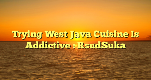 Trying West Java Cuisine Is Addictive : RsudSuka