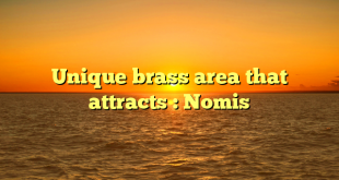 Unique brass area that attracts : Nomis