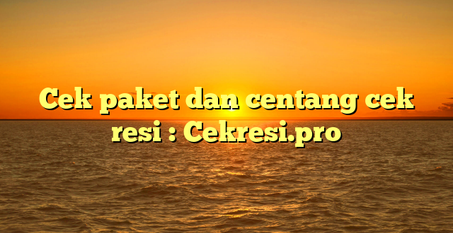 Cek paket dan centang cek resi : Cekresi.pro