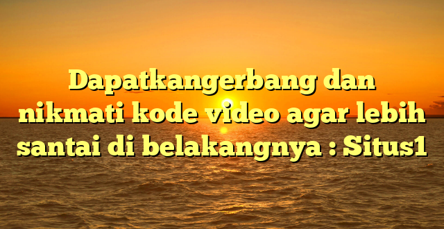 Dapatkangerbang dan nikmati kode video agar lebih santai di belakangnya : Situs1