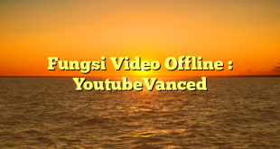 Fungsi Video Offline : YoutubeVanced