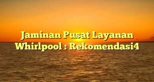 Jaminan Pusat Layanan Whirlpool : Rekomendasi4