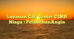 Layanan Call Center CIMB Niaga : PelabuhanAngin