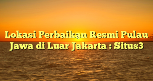 Lokasi Perbaikan Resmi Pulau Jawa di Luar Jakarta : Situs3