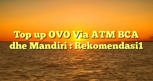 Top up OVO Via ATM BCA dhe Mandiri : Rekomendasi1