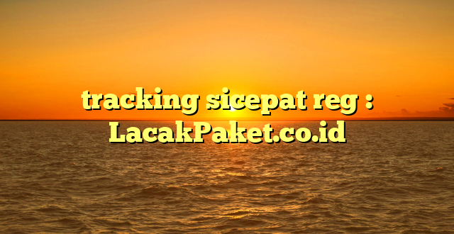 tracking sicepat reg : LacakPaket.co.id