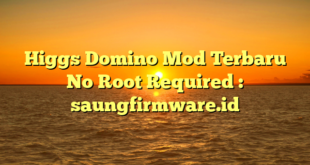 Higgs Domino Mod Terbaru No Root Required : saungfirmware.id