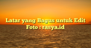 Latar yang Bagus untuk Edit Foto : rasya.id