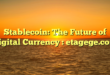 Stablecoin: The Future of Digital Currency : etagege.com