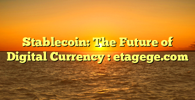 Stablecoin: The Future of Digital Currency : etagege.com