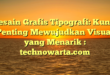 Desain Grafis Tipografi: Kunci Penting Mewujudkan Visual yang Menarik : technowarta.com