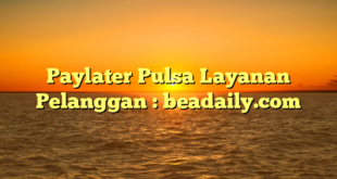 Paylater Pulsa Layanan Pelanggan : beadaily.com