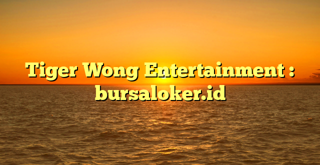 Tiger Wong Entertainment : bursaloker.id