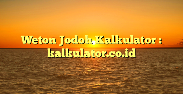 Weton Jodoh Kalkulator : kalkulator.co.id