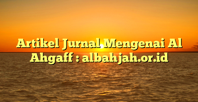 Artikel Jurnal Mengenai Al Ahgaff : albahjah.or.id